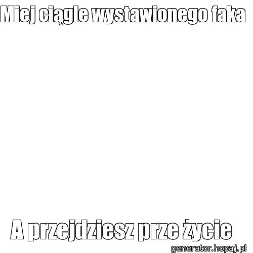 Miej ciągle wystawionego faka 