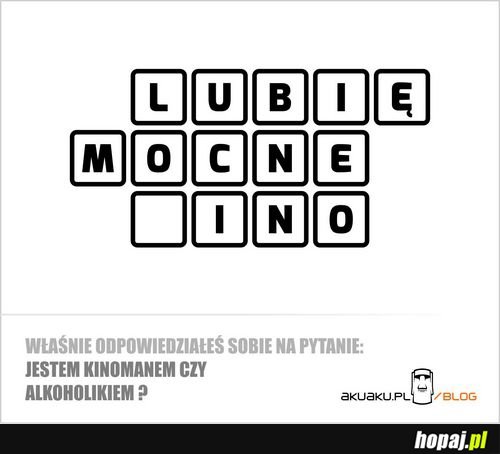Lubię mocne...