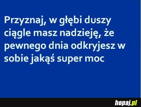 Przyznaj, że ciągle masz najdzieję