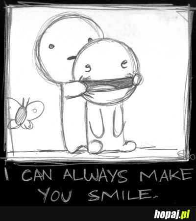 I can always make You smile
