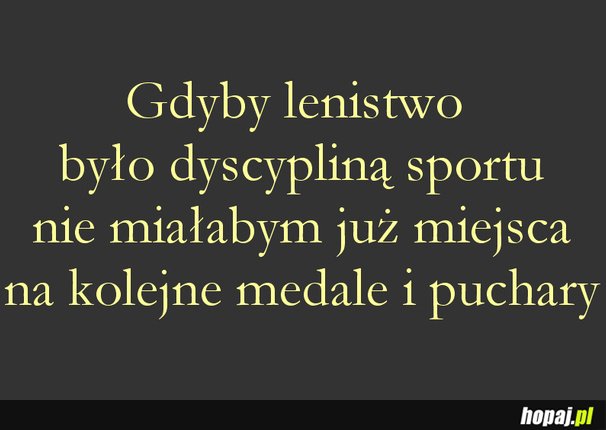 Gdyby lenistwo było dyscypliną sportu...