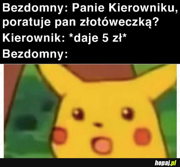 Poratuje pan złotóweczką?