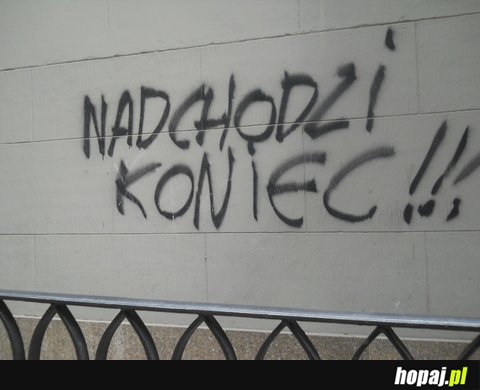 Nadchodzi koniec!