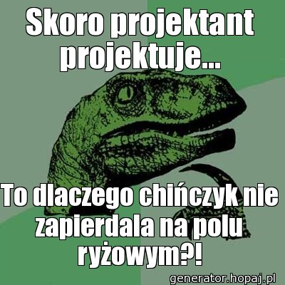 Skoro projektant projektuje...