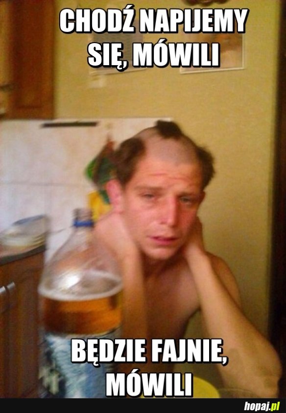 Będzie fajnie, mówili...