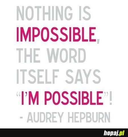 Nothing is impossible