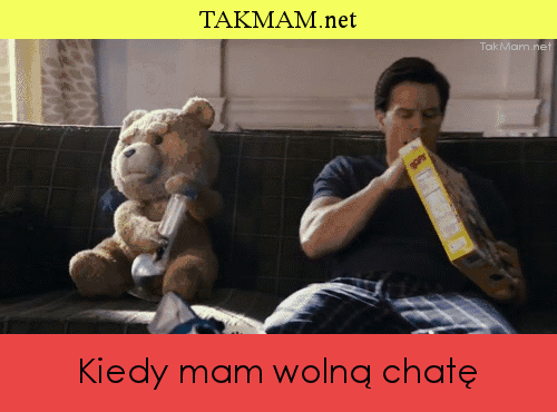 Kiedy mam wolną chatę
