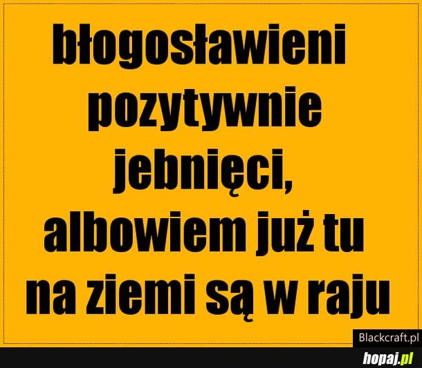 Błogosławieni jebnięci - dołącz do nich !