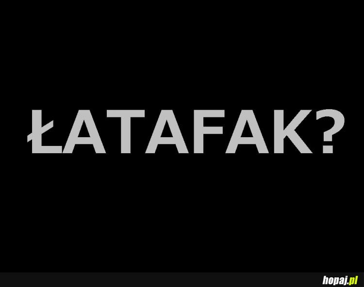 Łatafak?