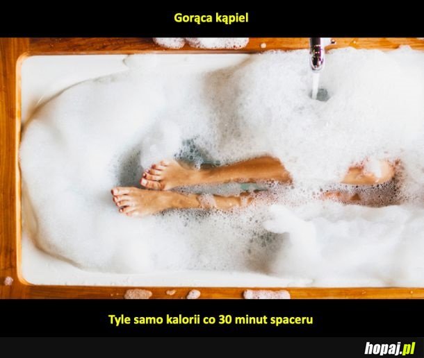 Mało dziś łaziłam, idę się wykąpać
