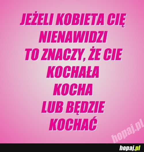 Jeżeli kobieta Cię nienawidzi to znaczy, że...