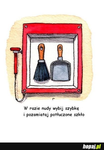 W razię nudy wybij szybkę