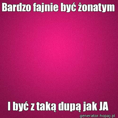 Bardzo fajnie być żonatym