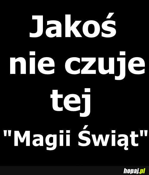 Jakoś nie czuję tej Magii Świąt