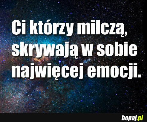 Ci którzy milczą, skrywają w sobie najwięcej emocj