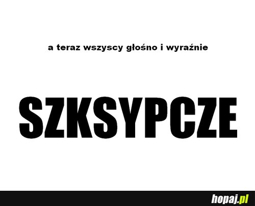 Wszyscy głośno i wyraźnie