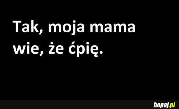 Mama wie, że ćpię