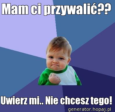 Mam ci przywalić??