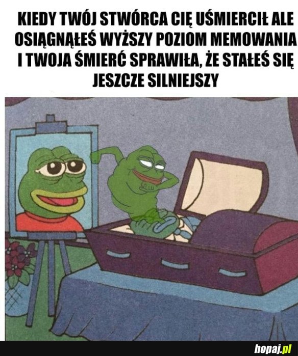 PEPE NIGDY NIE UMRZE!