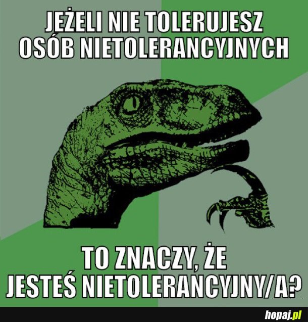 JEŻELI NIE TOLERUJESZ OSÓB NIETOLERANCYJNYCH