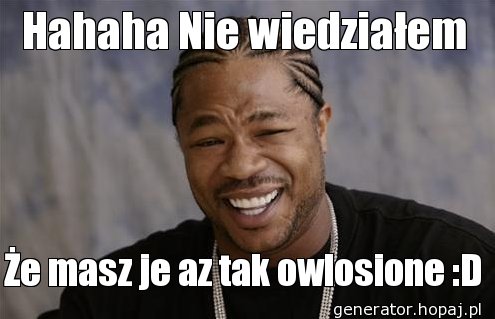 Hahaha Nie wiedziałem