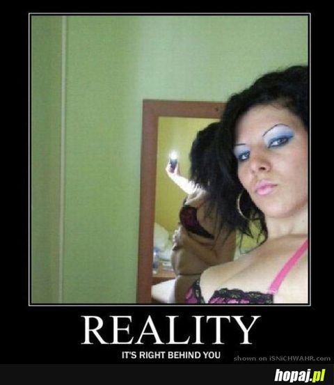 Reality :D