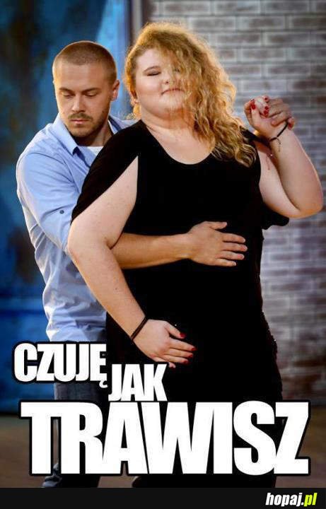 Czuję jak trawisz