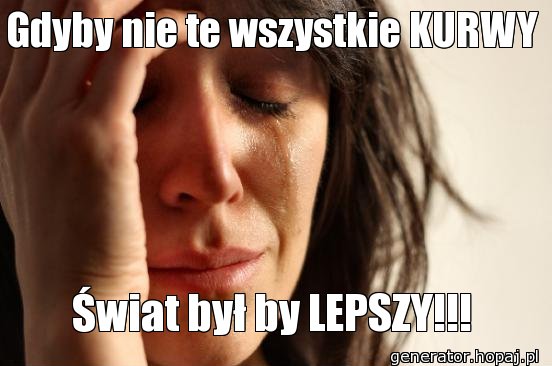 Gdyby nie te wszystkie KURWY