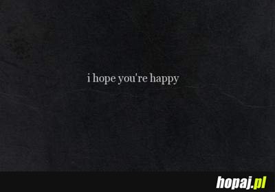 I hope you're happy