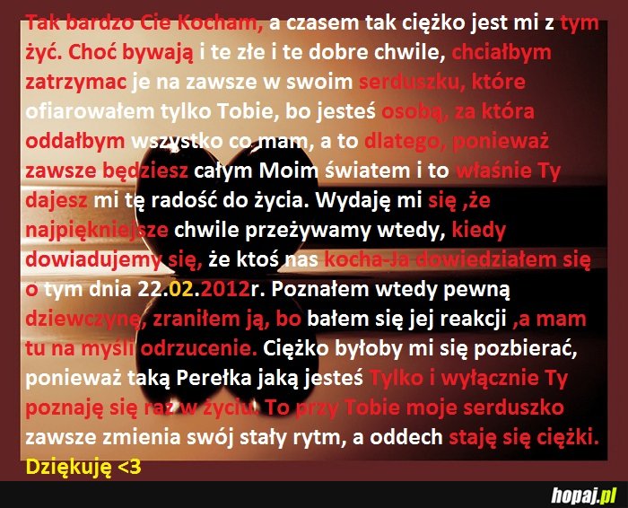 To co w życiu najpiękniejsze. To chwilę spędzone z Tobą. Dziękuję.