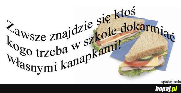 Zawsze znajdzie się ktoś kogo trzeba dokarmiać