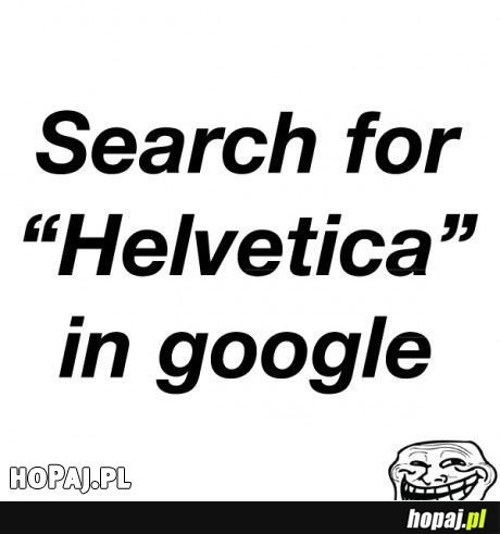 Wpisz Helvetica w google