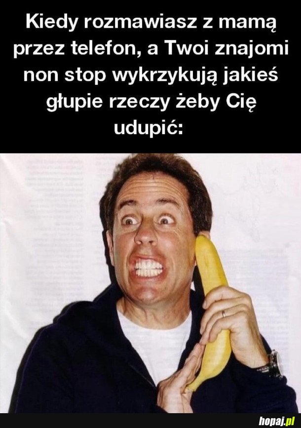 KIEDY ROZMAWIASZ Z MAMĄ PRZEZ TELEFON
