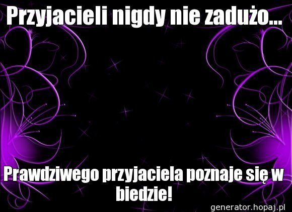 Przyjacieli nigdy nie zadużo...