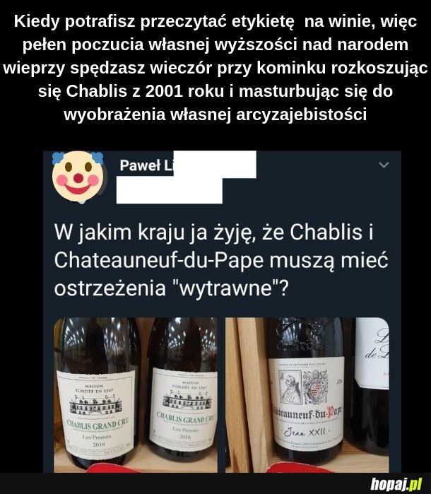 I jeszcze jak ktoś na Chianti powie &quot;Hiandżi&quot; albo &quot;Czjanti&quot;. Beka z plebsu! 