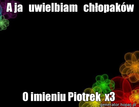    A ja   uwielbiam   chłopaków 