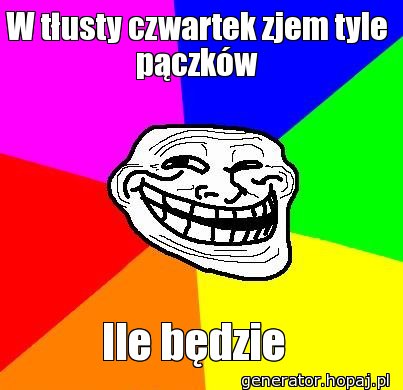 W tłusty czwartek zjem tyle pączków