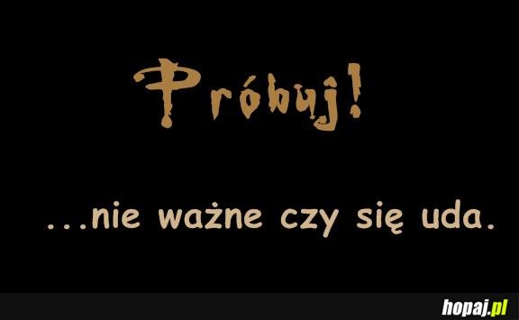 nie ważne, czy się uda