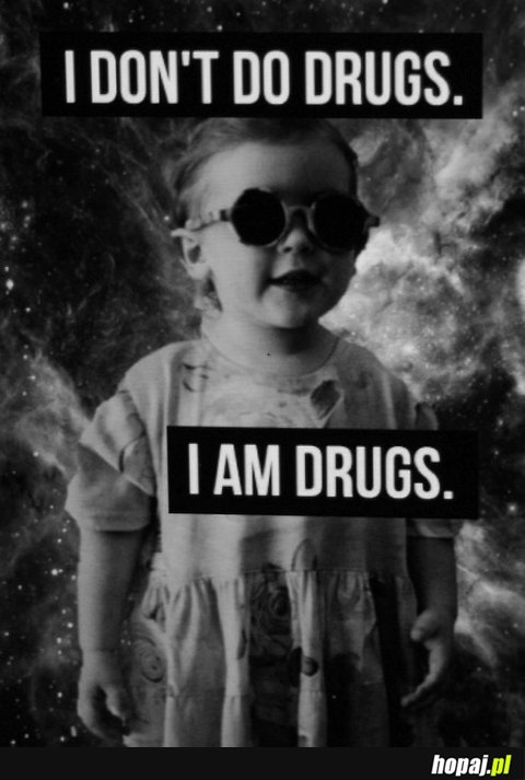 I don't do drugs