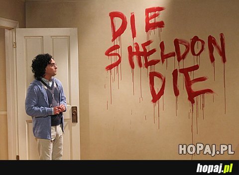 Die Sheldon, die!