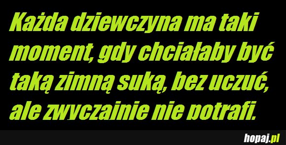 Każda dziewczyna ma taki moment...