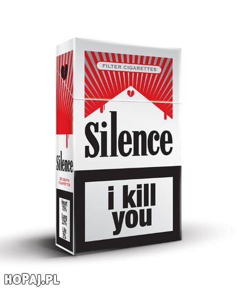 Silence! i kill you