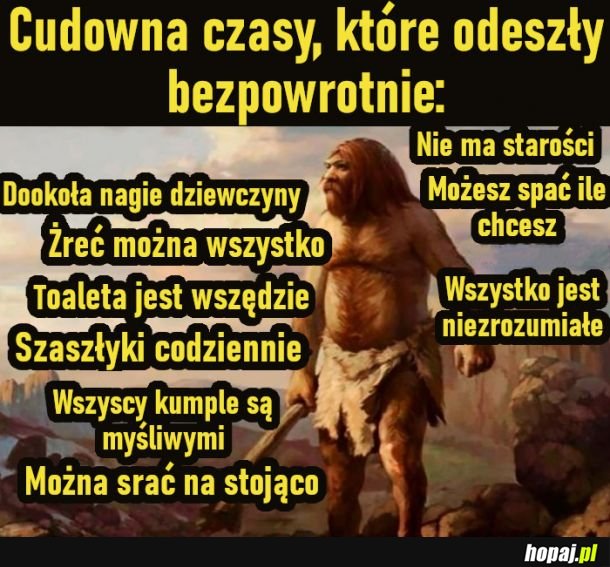 Eh, kiedyś to było