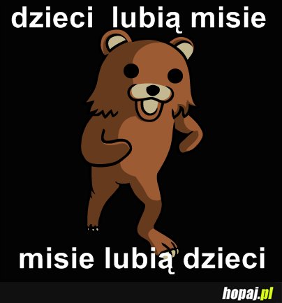 Dzieci lubia misie ... :D
