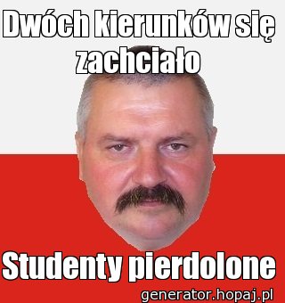 Dwóch kierunków się zachciało