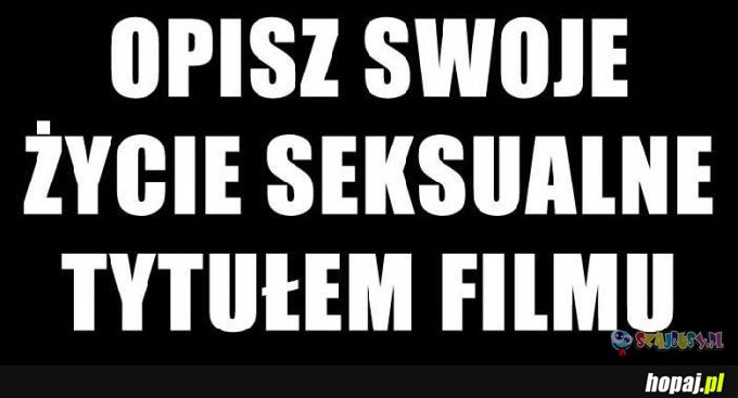 Opisz swoje życie seksualne tytułem filmu