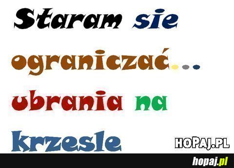 Staram się ograniczać... ubrania na krześle