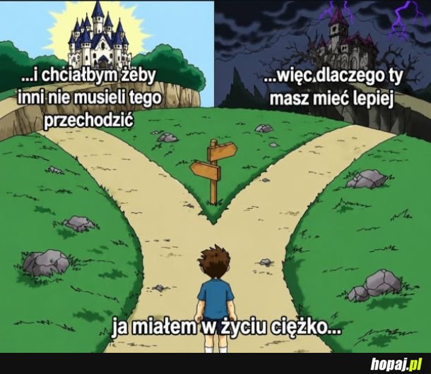 Ja miałem w życiu ciężko
