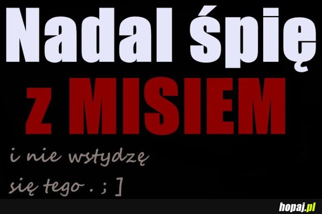 Nadal śpię z misiem