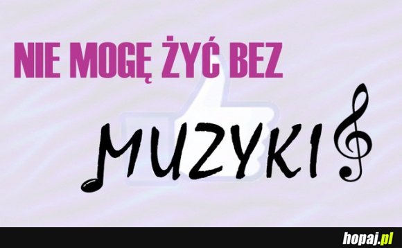 Nie mogę żyć bez muzyki